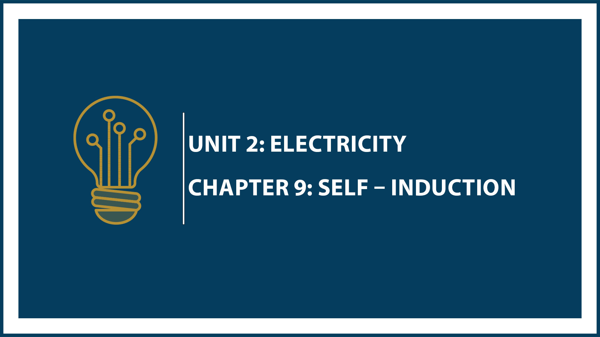 Unit Two: Chapter 9: Self Induction
